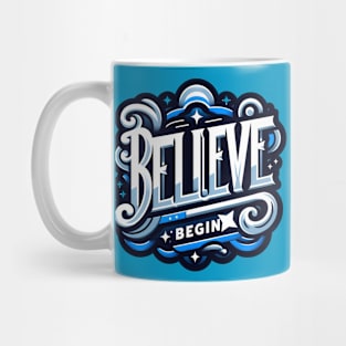 BELIEVE BEGIN - TYPOGRAPHY INSPIRATIONAL QUOTES Mug